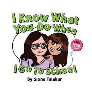 I Know What You Do When I Go To Schoo..., Siona Talekar