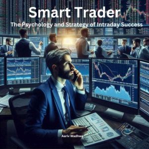 Smart Trader: The Psychology and Strategy of Intraday Success
