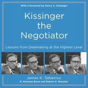 Kissinger the Negotiator, James K. Sebenius