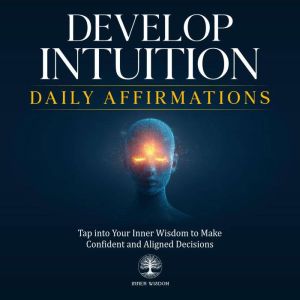 Develop Intuition Daily Affirmations, Inner Wisdom