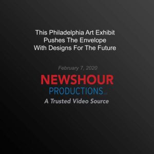 This Philadelphia Art Exhibit Pushes ..., PBS NewsHour