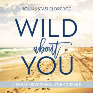 Wild About You, John Eldredge