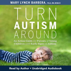 Turn Austism Around, Mary Lynch Barbera, PhD