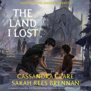 The Land I Lost: Ghosts of the Shadow Market, Cassandra Clare