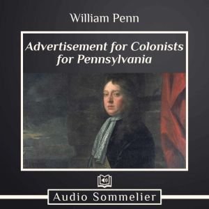 Advertisement for Colonists for Penns..., William Penn