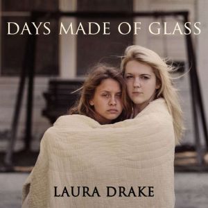 Days Made of Glass, Laura Drake