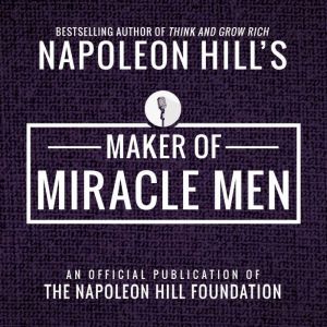 Maker Of Miacle Men, Napoleon Hill