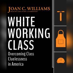White Working Class, Joan C. Williams