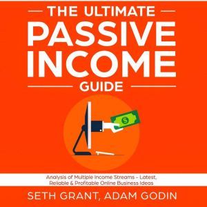 The Ultimate Passive Income Guide An..., Adam P. Godin