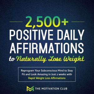 2,500 Positive Daily Affirmations to..., The Motivation Club