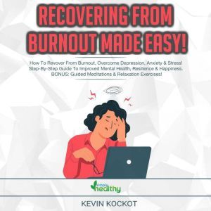 Recovering From Burnout Made Easy!, Kevin Kockot
