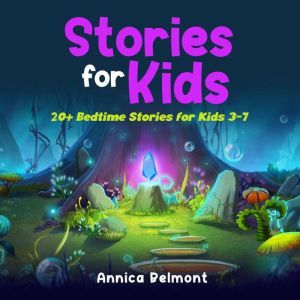 Stories for Kids 20+ Bedtime Stories for Kids 3-7, Annica Belmont