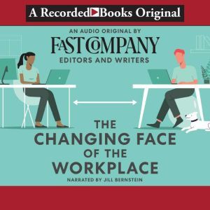 The Changing Face of the Workplace, Fast Companys Editors and Writers