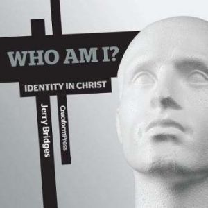 Who Am I?: Identity in Christ, Jerry Bridges