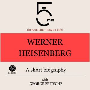 Werner Heisenberg A short biography, 5 Minutes