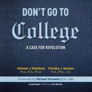 Don't Go to College: A Case for Revolution, Michael Robillard, MA, MA, PhD