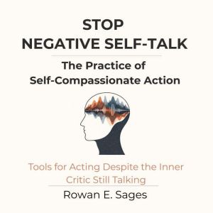 Stop Negative SelfTalk The Practice..., Rowan E. Sages