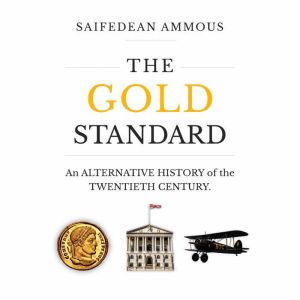 The Gold Standard: An Alternative History of the Twentieth Century