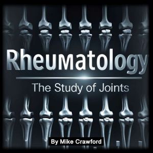 Rheumatology: The Study of Joints