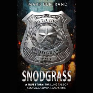 Snodgrass: Thrilling Story of Courage, Combat, and Crime