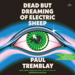Dead but Dreaming of Electric Sheep, Paul Tremblay