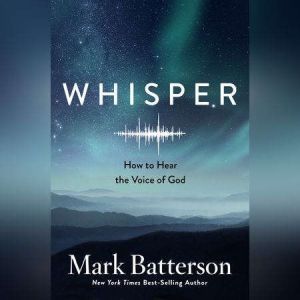 Whisper How to Hear the Voice of God, Mark Batterson