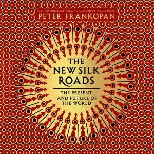 The New Silk Roads, Peter Frankopan