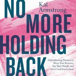 No More Holding Back, Kat Armstrong