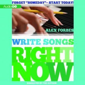 Write Songs Right Now, Alex Forbes