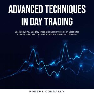 Advanced Techniques In Day Trading, Robert Connally