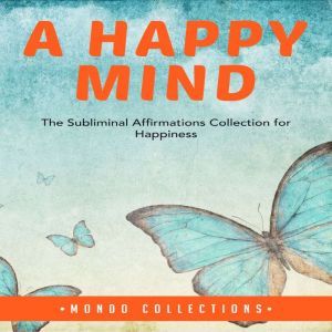 A Happy Mind The Subliminal Affirmat..., Mondo Collections