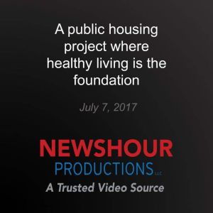 A public housing project where health..., PBS NewsHour