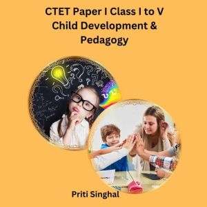CTET Paper I Class I to V Child Devel..., Priti Singhal