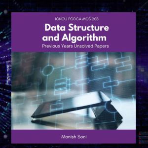 IGNOU PGDCA MCS 208 Data Structure an..., Manish Soni
