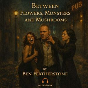 Between Flowers, Monsters and Mushrooms