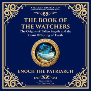 The Book of the Watchers: Divine Mysteries of the Angels and the Origins of Humanity