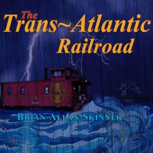The TransAtlantic Railroad, Brian Allan Skinner