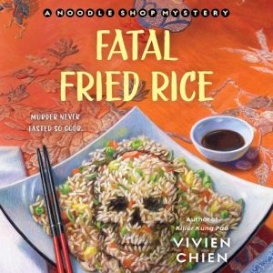 Fatal Fried Rice: A Noodle Shop Mystery