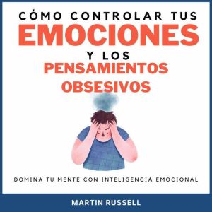 Como controlar tus emociones y los pensamientos obsesivos