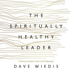 The Spiritually Healthy Leader, Dave Wiedis