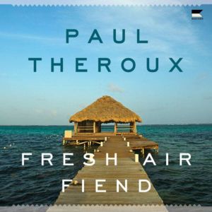 Fresh Air Fiend: Travel Writings