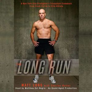 The Long Run: One Man's Attempt to Regain his Athletic Career-and His Life-by Running the New York City Marathon
