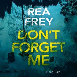 Don't Forget Me: A Thriller