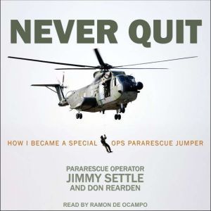 Never Quit: How I Became a Special Ops Pararescue Jumper, Don Rearden