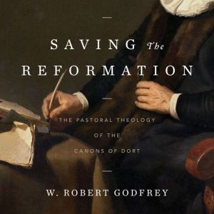 Saving the Reformation, W. Robert Godrey
