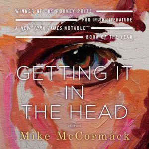 Getting It In the Head, Mike McCormack