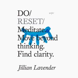 Do Reset  Meditate. Move beyond thinking. Find clarity
