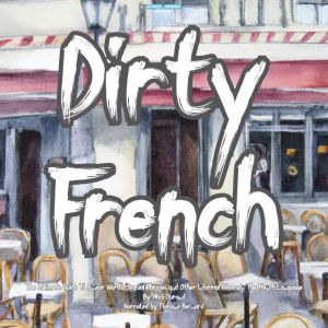 Dirty French  The Ultimate Guide To ..., Alice Durand