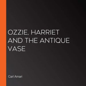 Ozzie, Harriet and the Antique Vase, Carl Amari