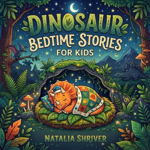 Dinosaur Bedtime Stories for Kids, Natalia Shriver